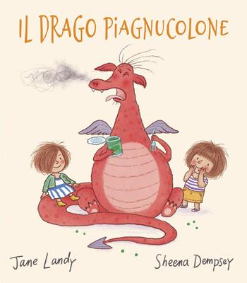 Il drago piagnucolone. Ediz. illustrata - Jane Landy - Libro Picarona Italia 2020 | Libraccio.it