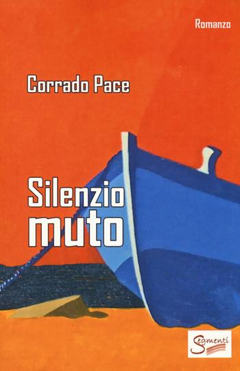 Silenzio muto - Corrado Pace - Libro Segmenti 2017 | Libraccio.it