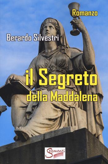 Il segreto della Maddalena - Berardo Silvestri - Libro Segmenti 2017 | Libraccio.it