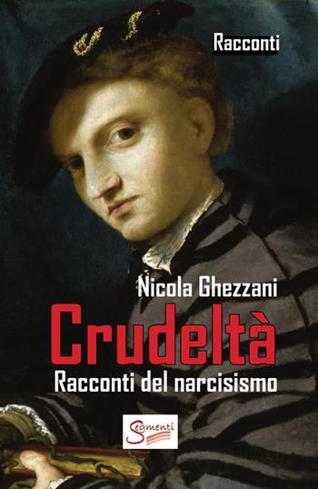 Crudeltà. Racconti del narcisismo - Nicola Ghezzani - Libro Segmenti 2020 | Libraccio.it