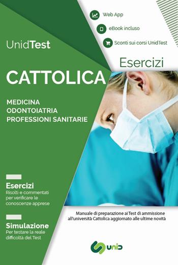 UnidTest. Università Cattolica. Eserciziario commentato per il test di ammissione a Medicina, Odontoiatria e Professioni sanitarie. Con app. Con e-book - Domenico Camasta, Gianluca Di Muro - Libro UnidTest 2018 | Libraccio.it