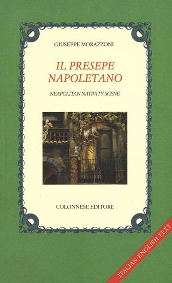 Il presepe napoletano. Ediz. italiana e inglese - Giuseppe Morazzoni - Libro Colonnese 2016, I nuovi trucioli | Libraccio.it