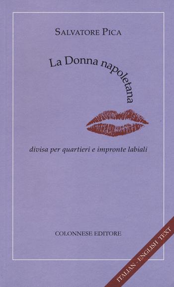 La donna napoletana. Divisa per quartieri e impronte labiali. Ediz. italiana e inglese - Salvatore Pica - Libro Colonnese 2019, I nuovi trucioli | Libraccio.it