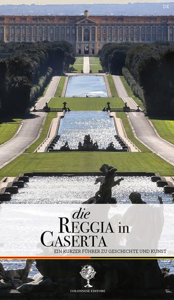 Die Reggia in Caserta. Ein kurzer Führer zu Geschichte und Kunst - Giuseppe Pesce, Rosaria Rizzo - Libro Colonnese 2018 | Libraccio.it