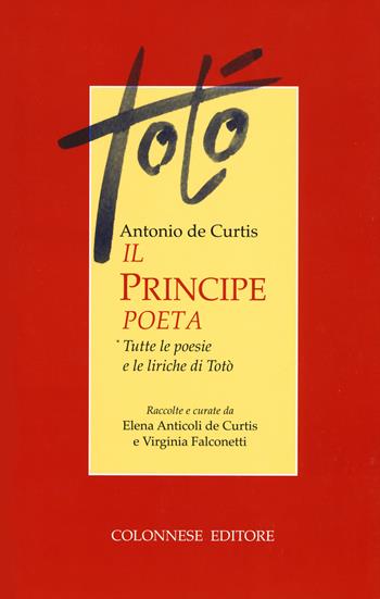 Il principe poeta. Tutte le poesie e le liriche di Totò - Totò - Libro Colonnese 2018 | Libraccio.it