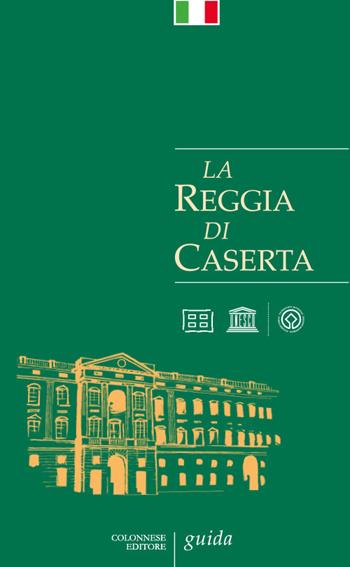 La Reggia di Caserta. Guida - Giuseppe Pesce, Rosaria Rizzo - Libro Colonnese 2020 | Libraccio.it