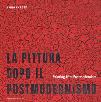 La pittura dopo il postmodernismo-Painting after postmodernism. Ediz. a colori - Barbara Rose - Libro Colonnese 2018 | Libraccio.it