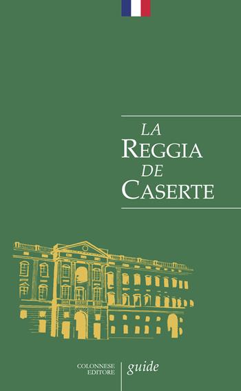 La Reggia de Caserte. Petit guide historique et artistique - Giuseppe Pesce, Rosaria Rizzo - Libro Colonnese 2025, Le bussole | Libraccio.it