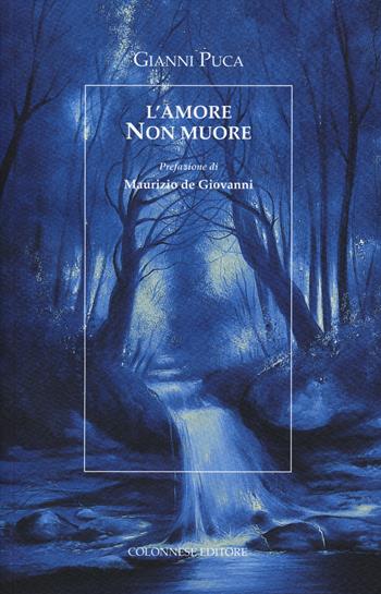 L'amore non muore - Gianni Puca - Libro Colonnese 2019 | Libraccio.it
