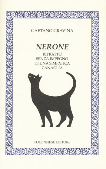 Nerone. Ritratto senza impegno di una simpatica canaglia - Gaetano Gravina - Libro Colonnese 2019, Lo specchio di Silvia | Libraccio.it