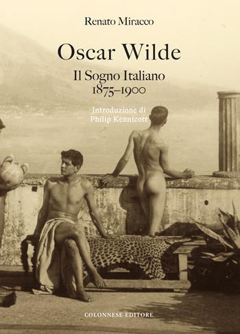 Oscar Wilde. Il sogno italiano (1875-1900) - Renato Miracco - Libro Colonnese 2020 | Libraccio.it