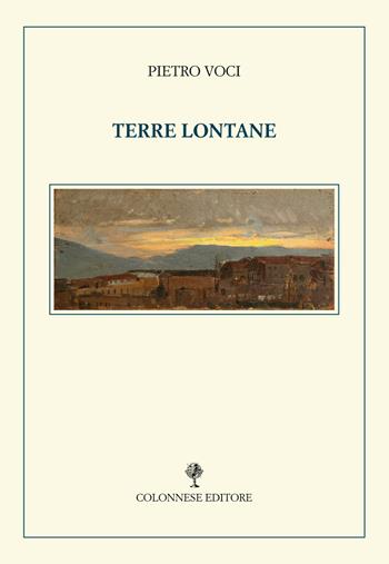 Terre lontane - Pietro Voci - Libro Colonnese Editore 2020, Varia | Libraccio.it