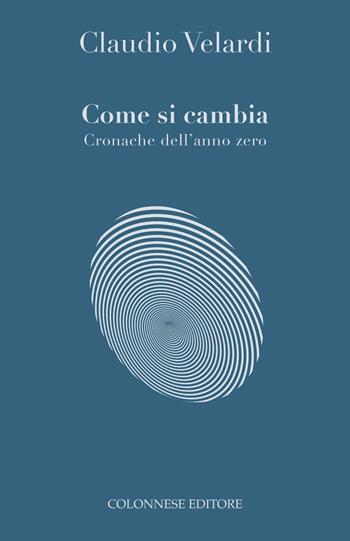 Come si cambia. Cronache dell'anno zero - Claudio Velardi - Libro Colonnese 2020 | Libraccio.it