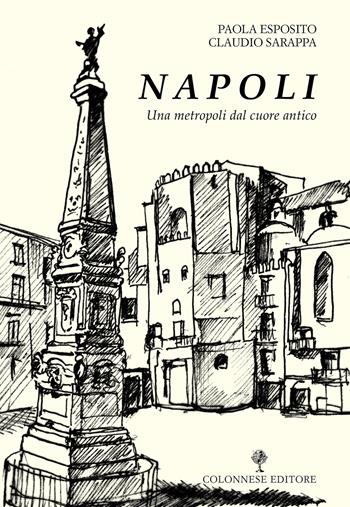 Napoli. Una metropoli dal cuore antico - Paola Esposito, Claudio Sarappa - Libro Colonnese Editore 2021, Varia | Libraccio.it