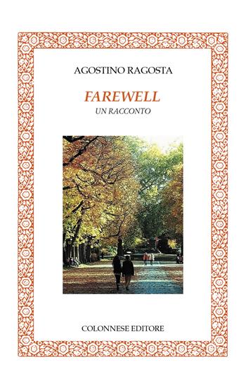 Farewell. Un racconto - Agostino Ragosta - Libro Colonnese Editore 2021, Lo specchio di Silvia | Libraccio.it