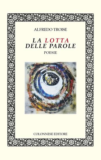 La lotta delle parole - Alfredo Troise - Libro Colonnese Editore 2021, Lo specchio di Silvia | Libraccio.it