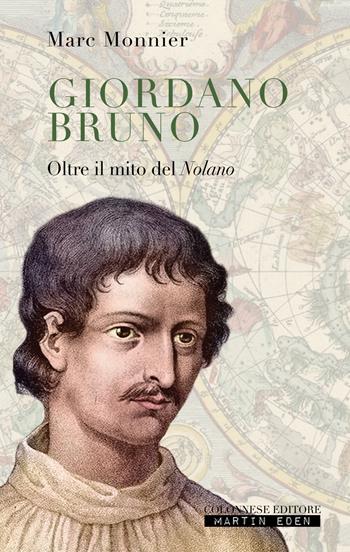Giordano Bruno. Oltre il mito del nolano - Marc Monnier - Libro Colonnese 2021, Passaggi | Libraccio.it