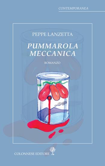 Pummarola meccanica - Peppe Lanzetta - Libro Colonnese 2021, Contemporanea | Libraccio.it