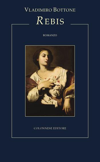 Rebis - Vladimiro Bottone - Libro Colonnese 2022, I nuovi trucioli | Libraccio.it