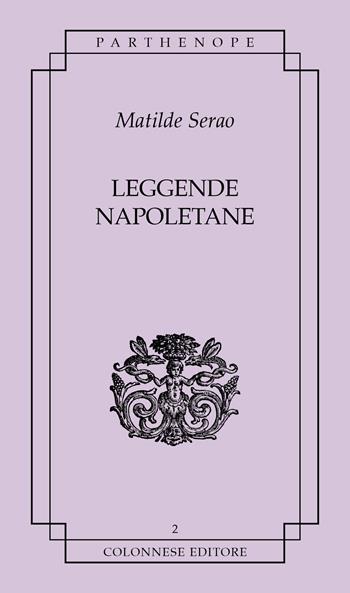 Leggende napoletane - Matilde Serao - Libro Colonnese 2022, Parthenope | Libraccio.it