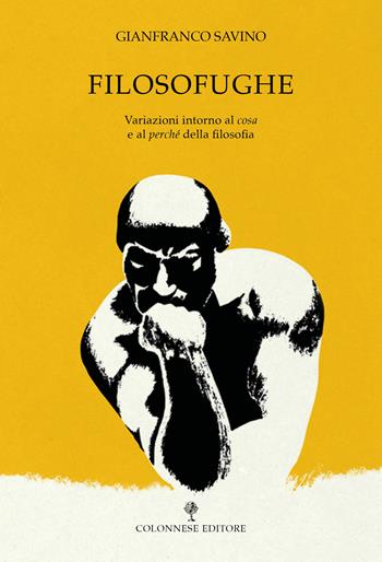 Filosofughe. Variazioni intorno al «cosa» e al «perché» della filosofia - Gianfranco Savino - Libro Colonnese Editore 2022, Varia | Libraccio.it