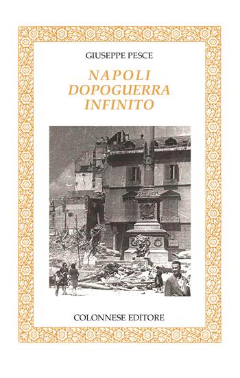Napoli dopoguerra infinito - Giuseppe Pesce - Libro Colonnese 2022, Specchio di Silvia | Libraccio.it