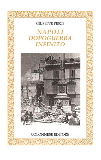 Napoli dopoguerra infinito - Giuseppe Pesce - Libro Colonnese 2022, Lo specchio di Silvia | Libraccio.it