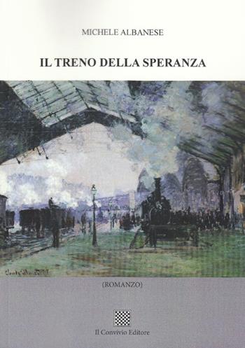 Il treno della speranza - Michele Albanese - Libro Il Convivio 2016 | Libraccio.it