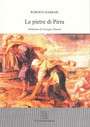 Le pietre di Pirra - Roberto Barbari - Libro Il Convivio 2016 | Libraccio.it