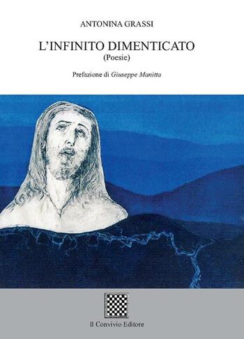 L' infinito dimenticato - Antonina Grassi - Libro Il Convivio 2016 | Libraccio.it