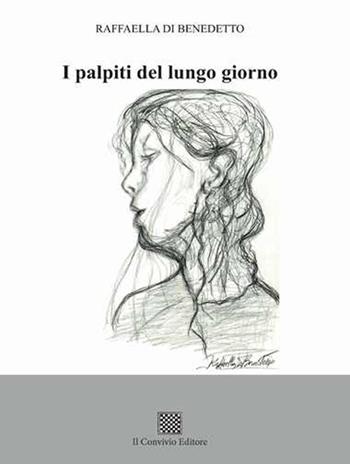 I palpiti del lungo giorno - Raffaella Di Benedetto - Libro Il Convivio 2016 | Libraccio.it