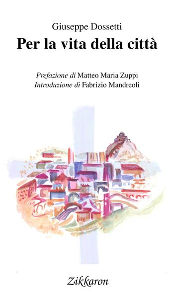 Per la vita della città - Giuseppe Dossetti - Libro Zikkaron 2017, Perle | Libraccio.it