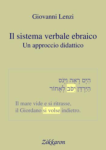 Il sistema verbale ebraico. Un approccio didattico - Giovanni Lenzi - Libro Zikkaron 2017, Semitica | Libraccio.it