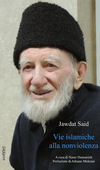 Vie islamiche alla nonviolenza - Jawdat Said - Libro Zikkaron 2017, Altrimondi | Libraccio.it