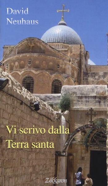 Vi scrivo dalla Terra santa - David Neuhaus - Libro Zikkaron 2018, Perle | Libraccio.it
