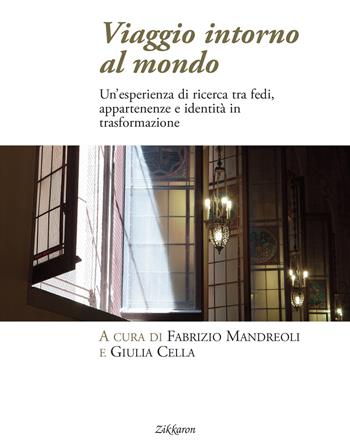 Viaggio intorno al mondo. Un'esperienza di ricerca tra fedi, appartenenze e identità in trasformazione  - Libro Zikkaron 2019, Mondi | Libraccio.it