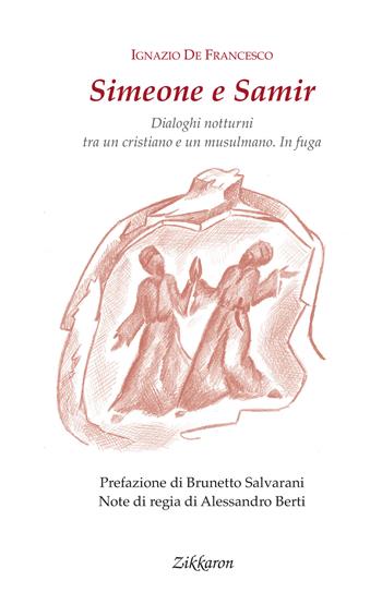 Simeone e Samir. Dialoghi notturni tra un cristiano e un musulmano. In fuga - Ignazio De Francesco - Libro Zikkaron 2019, Altrimondi | Libraccio.it