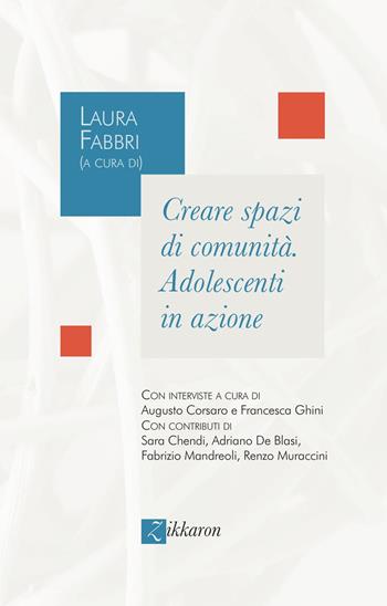 Creare spazi di comunità. Adolescenti in azione - Augusto Corsaro, Francesca Ghini - Libro Zikkaron 2024 | Libraccio.it