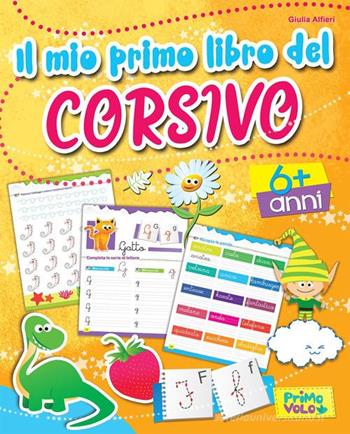 Il mio primo libro del corsivo. Ediz. a colori - Giulia Alfieri - Libro Primo Volo 2016 | Libraccio.it