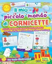 Il mio piccolo mondo di cornicette. Attività di pregrafismo per la scuola primaria: traccia, ricalca e colora disegni, forme e tratteggi. Ediz. a colori