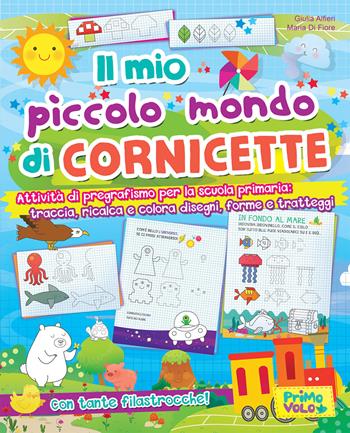 Il mio piccolo mondo di cornicette. Attività di pregrafismo per la scuola primaria: traccia, ricalca e colora disegni, forme e tratteggi. Ediz. a colori - Giulia Alfieri - Libro Primo Volo 2018 | Libraccio.it