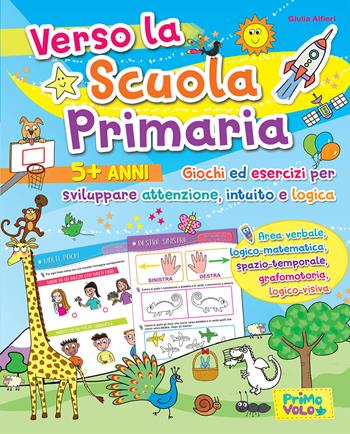 Verso la scuola primaria. Giochi ed esercizi per sviluppare attenzione, intuito e logica. Ediz. a colori - Giulia Alfieri, Chiara Nanni - Libro Primo Volo 2020 | Libraccio.it