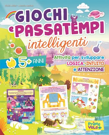 Giochi e passatempi intelligenti. Attività per sviluppare logica, intuito e attenzione. Ediz. illustrata - Giulia Alfieri, Alessia Desiato - Libro Primo Volo 2020 | Libraccio.it