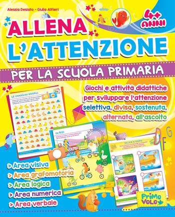 Allena l'attenzione per la scuola primaria. Giochi e attività didattiche per sviluppare l'attenzione selettiva, divisa, sostenuta, alternata, all'ascolto. Ediz. illustrata - Alessia Desiato, Giulia Alfieri - Libro Primo Volo 2021 | Libraccio.it