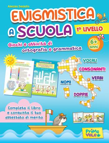 Enigmistica a scuola. 1° Livello. Giochi e attività di ortografia e grammatica. 6+ anni. Ediz. illustrata - Alessia Desiato, Giulia Alfieri - Libro Primo Volo 2023 | Libraccio.it