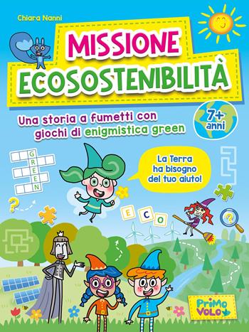 Missione ecosostenibilità. Una storia a fumetti con giochi di enigmistica green. 7+ anni - Chiara Nanni - Libro Primo Volo 2026 | Libraccio.it