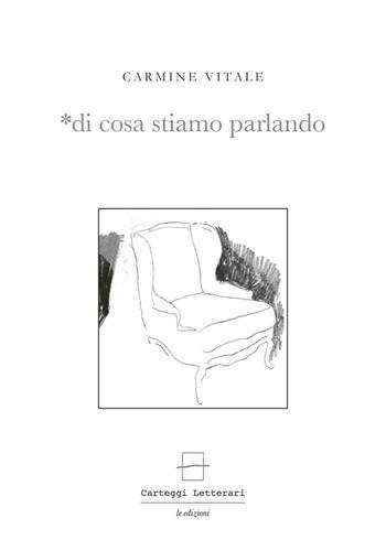 Di cosa stiamo parlando - Carmine Vitale - Libro Carteggi Letterari-Le edizioni 2016, Contemporanea | Libraccio.it