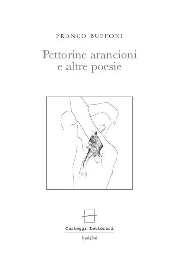 Pettorine arancioni e altre poesie - Franco Buffoni - Libro Carteggi Letterari-Le edizioni 2016, Contemporanea | Libraccio.it