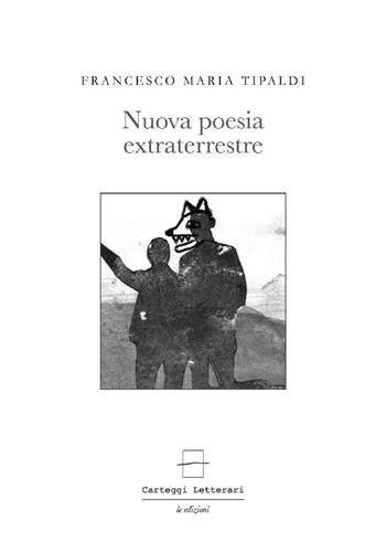 Nuova poesia extraterrestre - Francesco Maria Tipaldi - Libro Carteggi Letterari-Le edizioni 2016, Contemporanea | Libraccio.it