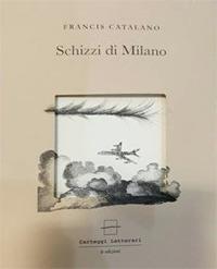 Schizzi di Milano. Ediz. italiana e francese - Francis Catalano - Libro Carteggi Letterari-Le edizioni 2017, Quaderni di traduzione | Libraccio.it